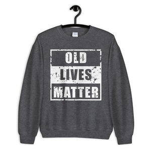 Old Lives Matter Unisex Sweatshirt