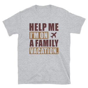 Help Me I'm On A Family Vacation Unisex T-Shirt