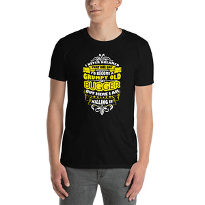 I Never Dreamed That One Day I'd Become A Grumpy Old Bugger Unisex T-Shirt
