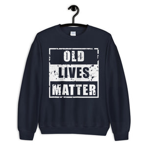 Old Lives Matter Unisex Sweatshirt