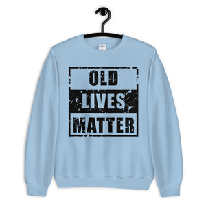 Old Lives Matter Unisex Sweatshirt