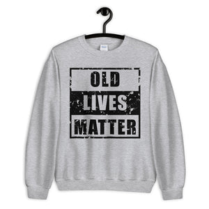 Old Lives Matter Unisex Sweatshirt