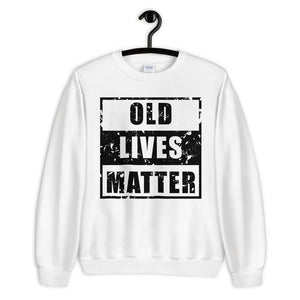 Old Lives Matter Unisex Sweatshirt